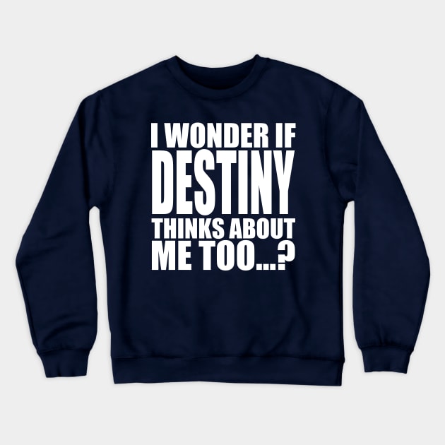 i wonder if destiny thinks about me too Crewneck Sweatshirt by Stellart